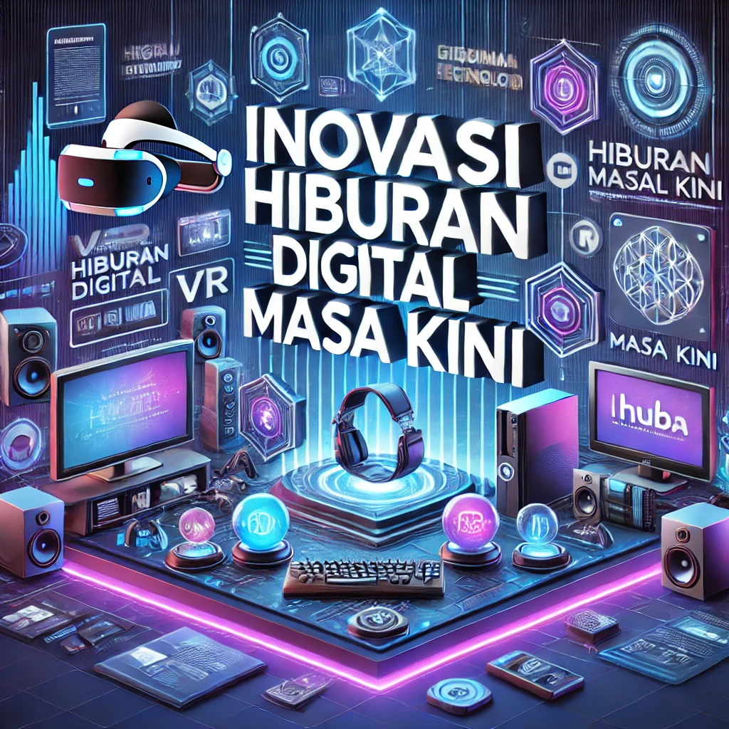 Inovasi Hiburan Digital Masa Kini